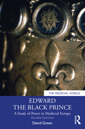 Edward the Black Prince: A Study of Power in Medieval Europe