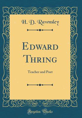 Edward Thring: Teacher and Poet (Classic Reprint) - Rawnsley, H D