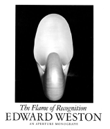 Edward Weston: The Flame of Recognition