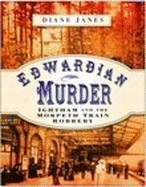 Edwardian Murder: Ightham and the Morpeth Train Robbery