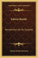 Edwin Booth: Recollections By His Daughter