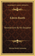 Edwin Booth: Recollections by His Daughter