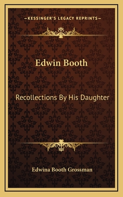 Edwin Booth: Recollections by His Daughter - Grossman, Edwina Booth