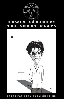 Edwin Sanchez: The Short Plays - Sanchez, Edwin