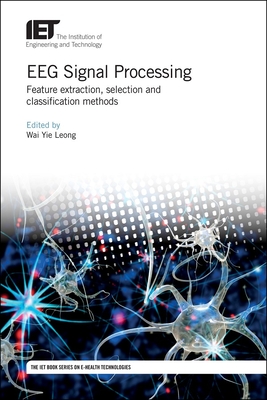 EEG Signal Processing: Feature extraction, selection and classification methods - Leong, Wai Yie (Editor)