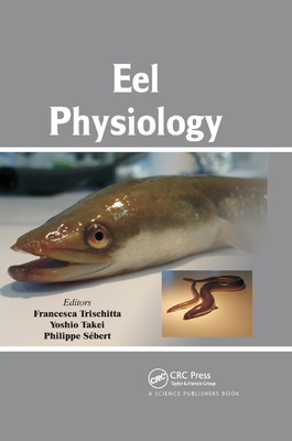 Eel Physiology - Trischitta, Francesca (Editor), and Takei, Yoshio (Editor), and S�bert, Philippe (Editor)