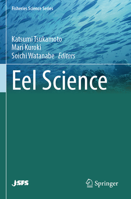 Eel Science - Tsukamoto, Katsumi (Editor), and Kuroki, Mari (Editor), and Watanabe, Soichi (Editor)