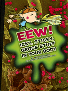 Eew!: Icky, Sticky, Gross Stuff in Your Body
