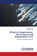 Effect of Shape Factor, Slurry Layers and Temperature in IC