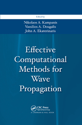 Effective Computational Methods for Wave Propagation - Kampanis, Nikolaos A. (Editor), and Dougalis, Vassilios (Editor), and Ekaterinaris, John A. (Editor)