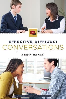 Effective Difficult Conversations: A Step-by-Step Guide - Soehner, Catherine, and Darling, Ann