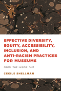 Effective Diversity, Equity, Accessibility, Inclusion, and Anti-Racism Practices for Museums: From the Inside Out