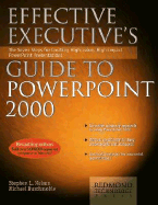Effective Exectutive's Guide to PowerPoint 2000: The Seven Steps for Creating High-Value, High-Impact PowerPoint Presentations - Nelson, Stephen L, CPA, and Buschmohle, Michael