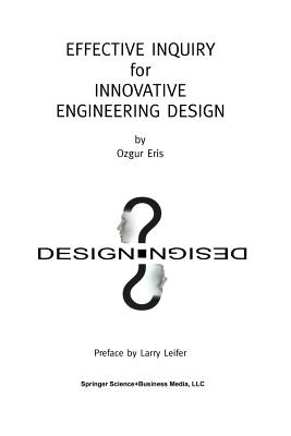 Effective Inquiry for Innovative Engineering Design: From Basic Principles to Applications - Eris, Ozgur