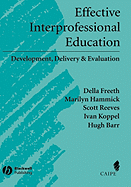 Effective Interprofessional Education: Development, Delivery, and Evaluation