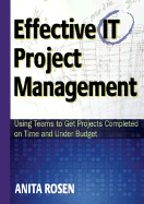 Effective IT Project Management: Using Teams to Get Projects Completed on Time and Under Budget
