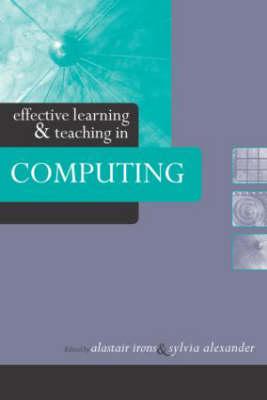 Effective Learning and Teaching in Computing - Alexander, Sylvia, and Irons, Alastair