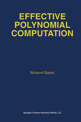 Effective Polynomial Computation - Zippel, R E