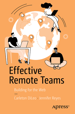 Effective Remote Teams: Building for the Web - DiLeo, Carleton, and Reyes, Jennifer