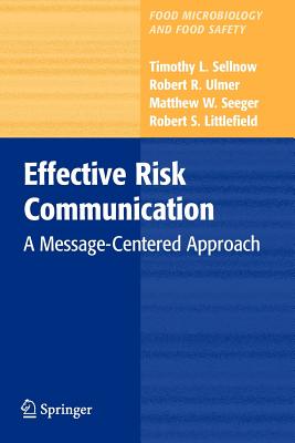 Effective Risk Communication: A Message-Centered Approach - Sellnow, Timothy L., and Ulmer, Robert R., and Seeger, Matthew W.