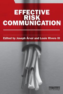 Effective Risk Communication - Arvai, Joseph (Editor), and Rivers III, Louie (Editor)