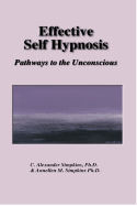 Effective Self Hypnosis: Pathways to the Unconscious