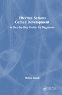 Effective Serious Games Development: A Step-By-Step Guide for Beginners