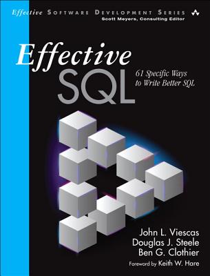 Effective SQL: 61 Specific Ways to Write Better SQL - Viescas, John, and Steele, Douglas, and Clothier, Ben