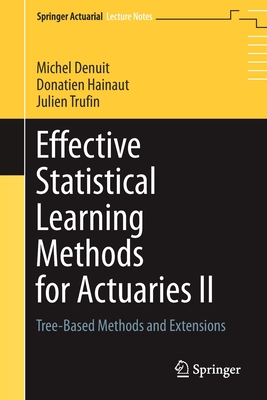 Effective Statistical Learning Methods for Actuaries II: Tree-Based Methods and Extensions - Denuit, Michel, and Hainaut, Donatien, and Trufin, Julien