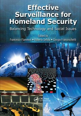 Effective Surveillance for Homeland Security: Balancing Technology and Social Issues - Flammini, Francesco (Editor), and Setola, Roberto (Editor), and Franceschetti, Giorgio (Editor)