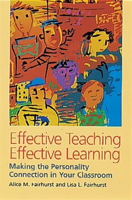Effective Teaching, Effective Learning: Making the Personality Connection in Your Classroom - Fairhurst, Alice, and Fairhurst, Lisa