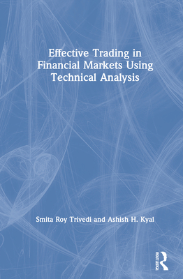 Effective Trading in Financial Markets Using Technical Analysis - Trivedi, Smita Roy, and Kyal, Ashish H