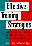 Effective Training Strategies: A Comprehensive Guide to Maximizing Learning in Organizations - Davis, James R, and Davis, Adelaide B