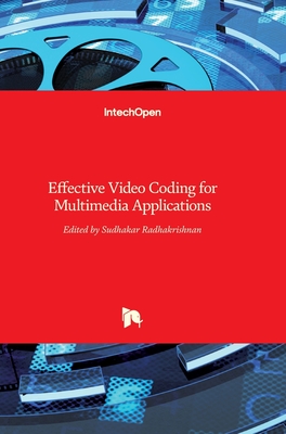 Effective Video Coding for Multimedia Applications - Radhakrishnan, Sudhakar (Editor)