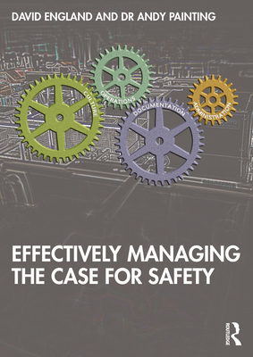 Effectively Managing the Case for Safety - England, David, and Painting, Andy