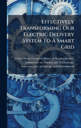 Effectively Transforming Our Electric Delivery System To A Smart Grid
