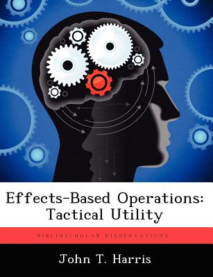 Effects-Based Operations: Tactical Utility - Harris, John T