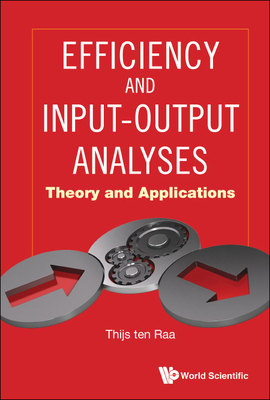 Efficiency and Input-Output Analyses: Theory & Applications - Raa Thijs Ten