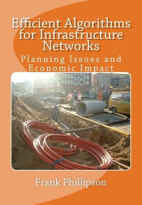 Efficient Algorithms for Infrastructure Networks: Planning Issues and Economic Impact - Phillipson, Frank