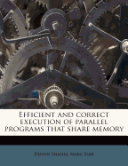 Efficient and Correct Execution of Parallel Programs That Share Memory