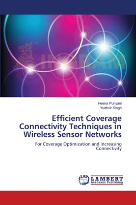 Efficient Coverage Connectivity Techniques in Wireless Sensor Networks - Punyani, Heena, and Singh, Yudhvir