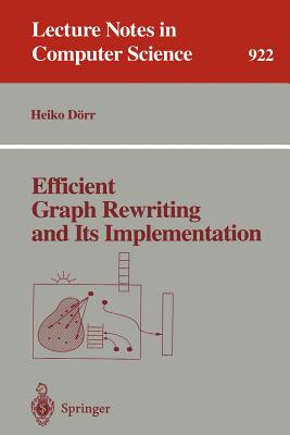 Efficient Graph Rewriting and Its Implementation - D�rr, Heiko
