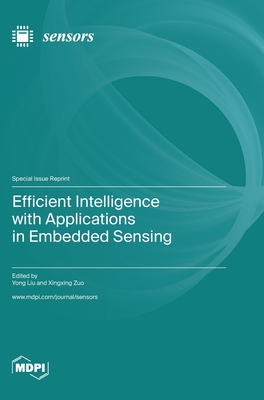 Efficient Intelligence with Applications in Embedded Sensing - Liu, Yong (Guest editor), and Zuo, Xingxing (Guest editor)