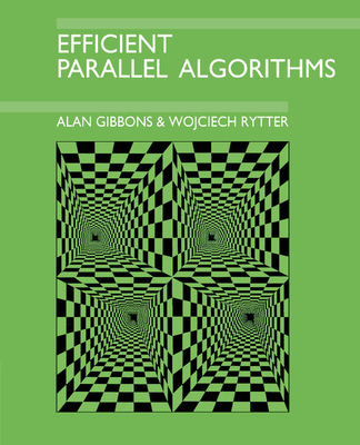 Efficient Parallel Algorithms - Gibbons, Alan, and Rytter, Wojciech