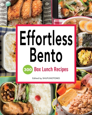 Effortless Bento: 300 Box Lunch Recipes - Shufu-no-Tomo (Editor)