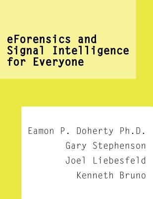 eForensics and Signal Intelligence for Everyone - Doherty, Eamon P, and Stephenson, Gary, Dr., and Bruno, Joel Liebesfeld/Kenneth