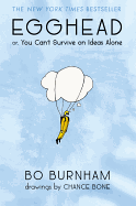 Egghead: Or, You Can't Survive on Ideas Alone