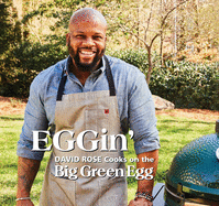 Eggin': David Rose Cooks on the Big Green Egg Volume 4