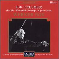 Egk: Columbus - Ernst Gutstein (vocals); Friedrich Lenz (vocals); Fritz Wunderlich (vocals); Hans Herbert Fiedler (vocals); Max Probstl (vocals); Rolf Boysen (vocals); Romuald Pekny (vocals); Willy Ferenz (vocals); Wolfgang Anheisser (vocals)