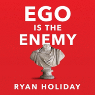 EGO is the Enemy: The Fight to Master Our Greatest Opponent